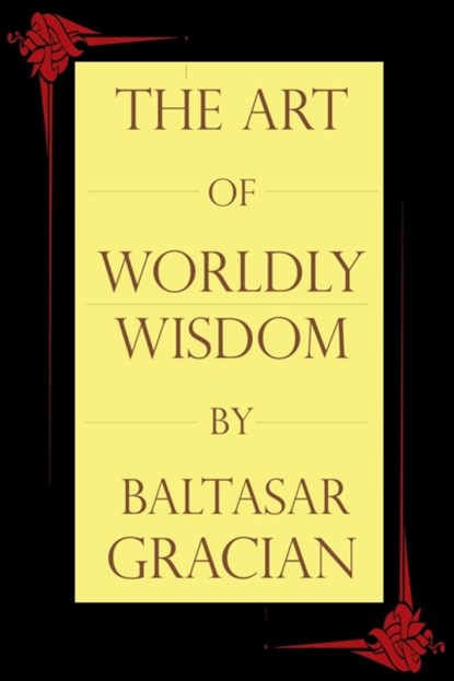 The Art of Worldly Wisdom, Baltasar Gracian - Paperback - 9781494703790