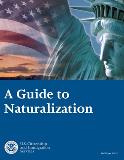 A Guide to Naturalization, U. S. Citizen and Immigration Services - Paperback - 9781494706357