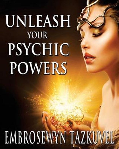 Unleash Your Psychic Powers, Embrosewyn Tazkuvel - Paperback - 9781494722760