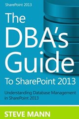 The DBA'S Guide to SharePoint 2013 - David H. Ross - 9781494731946