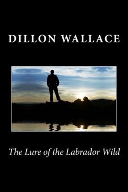 The Lure of the Labrador Wild, Dillon Wallace - Paperback - 9781494803421