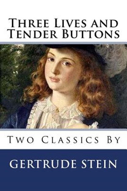 Three Lives and Tender Buttons, Gertrude Stein - Paperback - 9781494840150