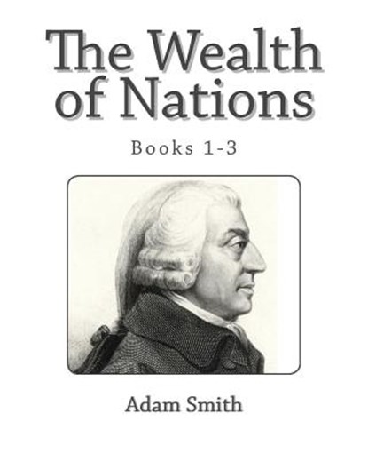 The Wealth of Nations (Books 1-3), Adam Smith - Paperback - 9781494844684