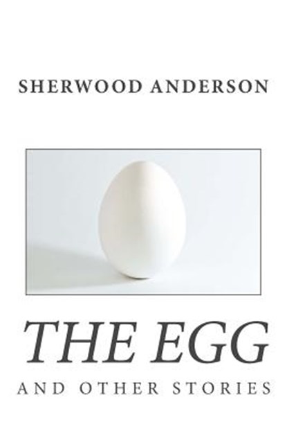 The Egg and Other Stories, Sherwood Anderson - Paperback - 9781494845063