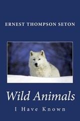 Wild Animals I Have Known - Ernest Thompson Seton - 9781494864590