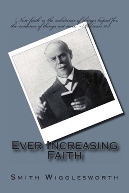 Ever Increasing Faith, Smith Wigglesworth - Paperback - 9781494895952
