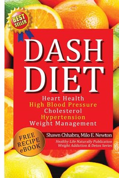 Dash Diet: Heart Health, High Blood Pressure, Cholesterol, Hypertension, Weight Management: (Enhanced-Updated Edition) Lose Weigh, Milo E. Newton - Paperback - 9781494966218