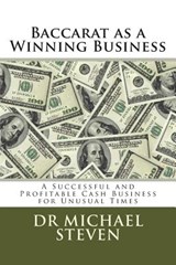 Baccarat as a Winning Business: A Successful and Profitable Cash Business for Unusual Times - Michael Steven - 9781494982768
