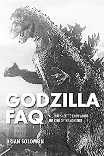 Godzilla FAQ, Brian Solomon - Paperback - 9781495045684