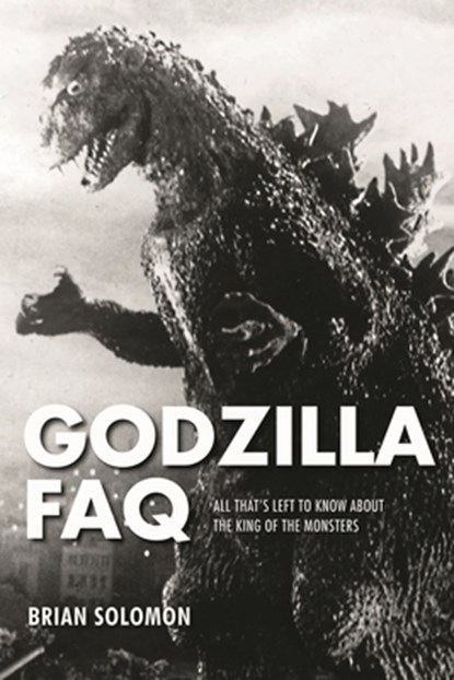 Godzilla FAQ, Brian Solomon - Paperback - 9781495045684