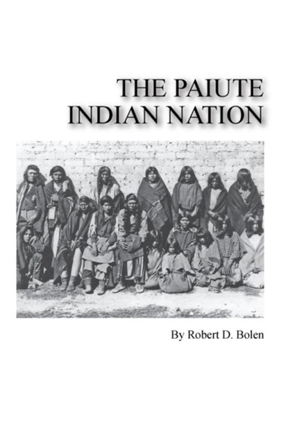 The paiute indian nation, Robert D Bolen - Paperback - 9781495124242