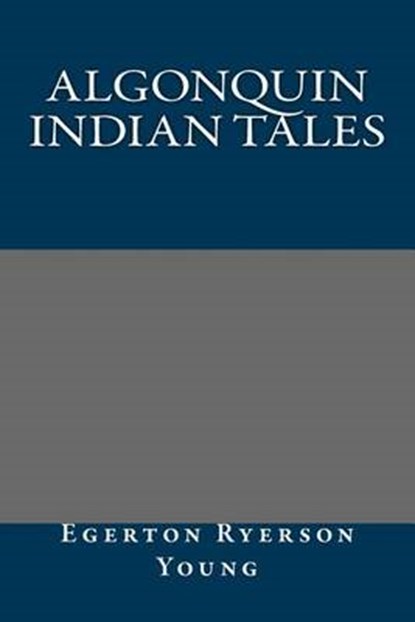 Algonquin Indian Tales, Egerton Ryerson Young - Paperback - 9781495203138