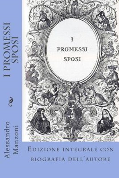 I Promessi Sposi: Edizione integrale con biografia dell'autore, Alessandro Manzoni - Paperback - 9781495284625