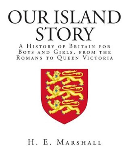 Our Island Story: A History of Britain for Boys and Girls, from the Romans to Queen Victoria, MARSHALL,  H. E. - Paperback - 9781495294617