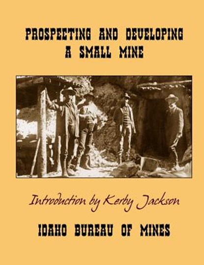 Prospecting and Developing A Small Mine, Kerby Jackson - Paperback - 9781495436871