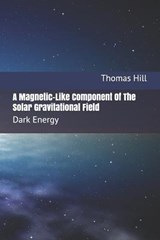 A Magnetic-Like Component of the Solar Gravitational Field: Dark Energy - Thomas W. Hill - 9781495441646