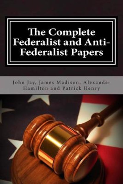 The Complete Federalist and Anti-Federalist Papers, MADISON,  James - Paperback - 9781495446696