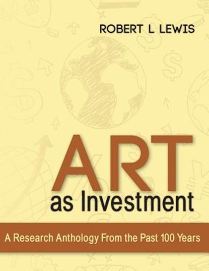 Art as Investment: A Research Anthology from the Past 100 Years, Robert L. Lewis - Paperback - 9781495458118