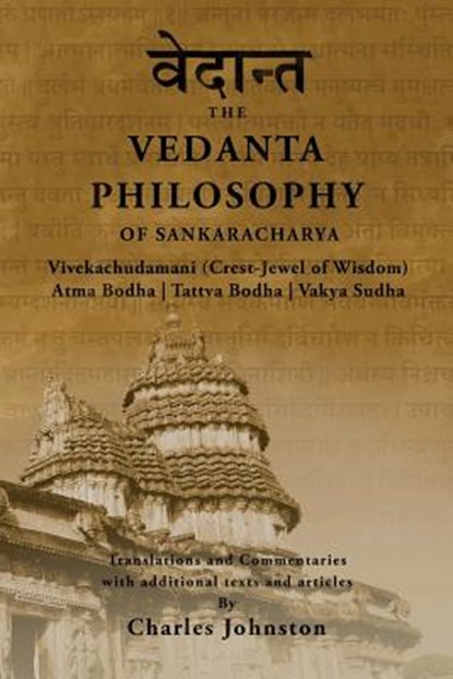 The Vedanta Philosophy of Sankaracharya: Crest-Jewel of Wisdom, Atma Bodha, Tattva Bodha, Vakhya Sudha, Atmanatma-viveka, with Articles and Commentari, Charles Johnston - Paperback - 9781495946691