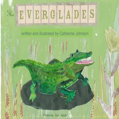 The Everglades: Children's poetry written and illustrated by Catherine Johnson, Catherine Margaret Johnson - Paperback - 9781495999789