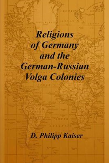 Religions of Germany and the German-Russian Volga Colonies, KAISER,  D. Philipp - Paperback - 9781496024039
