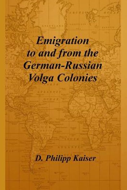 Emigration to and from the German-Russian Volga Colonies, KAISER,  D. Philipp - Paperback - 9781496060181