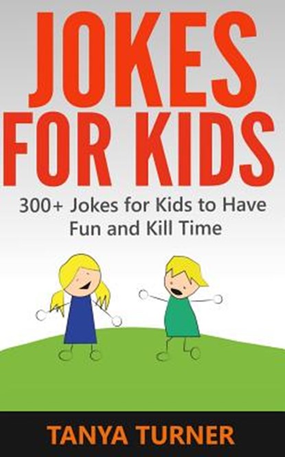 Jokes For Kids: 300+ Jokes for Kids to Have Fun and Kill Time, Tanya Turner - Paperback - 9781496061195