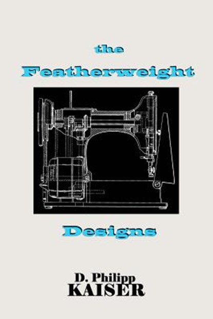 The Featherweight Designs, D. Philipp Kaiser - Paperback - 9781496096890