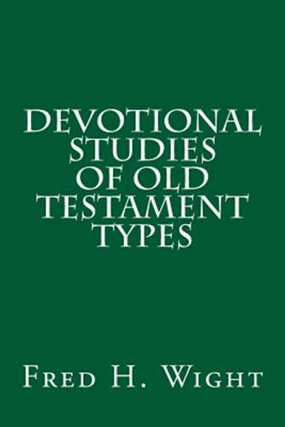 Devotional Studies of Old Testament Types, Fred Hartley Wight - Paperback - 9781496136060