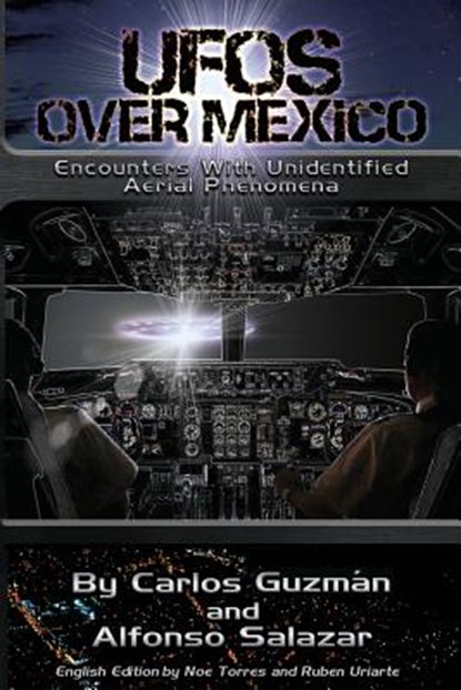 UFOs Over Mexico!: Encounters with Unidentified Aerial Phenomena, Alfonso Salazar - Paperback - 9781496137623