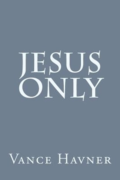 Jesus Only, HAVNER,  Vance - Paperback - 9781496148032