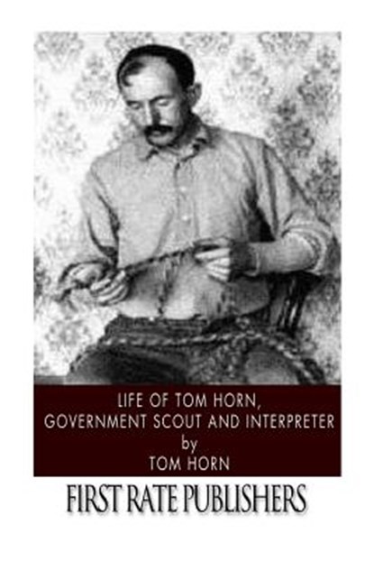 Life of Tom Horn, Government Scout and Interpreter, Tom Horn - Paperback - 9781496186256