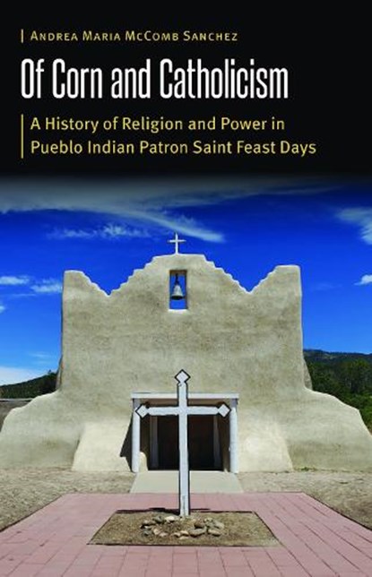Of Corn and Catholicism, Andrea Maria McComb Sanchez - Gebonden - 9781496200556