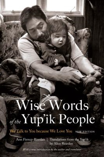Wise Words of the Yup'ik People, Ann Fienup-Riordan - Paperback - 9781496205162
