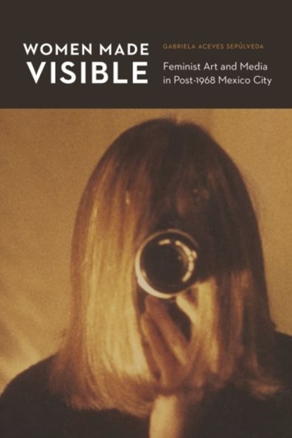 Women Made Visible, Gabriela Aceves Sepulveda - Paperback - 9781496213242