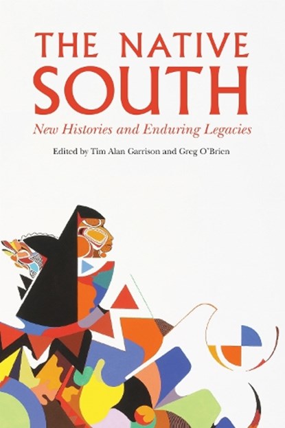 The Native South, Tim Alan Garrison ; Greg O'Brien - Paperback - 9781496216632
