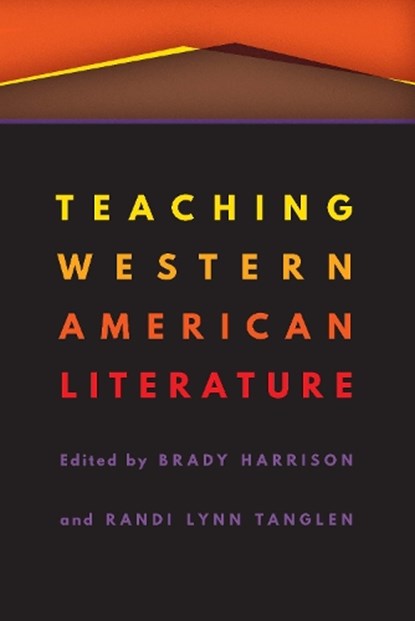 Teaching Western American Literature, Brady Harrison ; Randi Lynn Tanglen - Paperback - 9781496220387