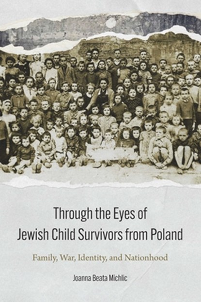 Through the Eyes of Jewish Child Survivors from Poland, Joanna Beata Michlic - Gebonden - 9781496226075