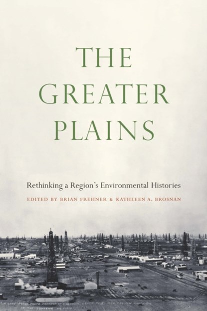 The Greater Plains, Brian Frehner ; Kathleen A. Brosnan - Paperback - 9781496226471