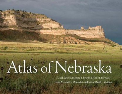 Atlas of Nebraska, J. Clark Archer ; Richard Edwards ; Leslie M. Howard ; Fred M. Shelley ; Donald A. Wilhite ; David J. Wishart - Paperback - 9781496227836