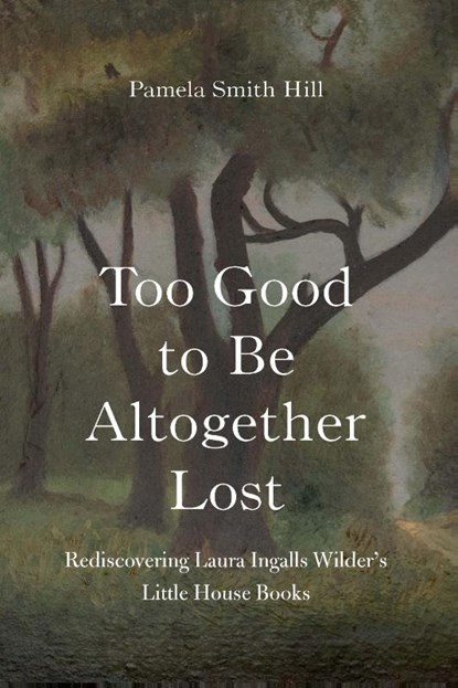 Too Good to Be Altogether Lost, Pamela Smith Hill - Gebonden - 9781496227881