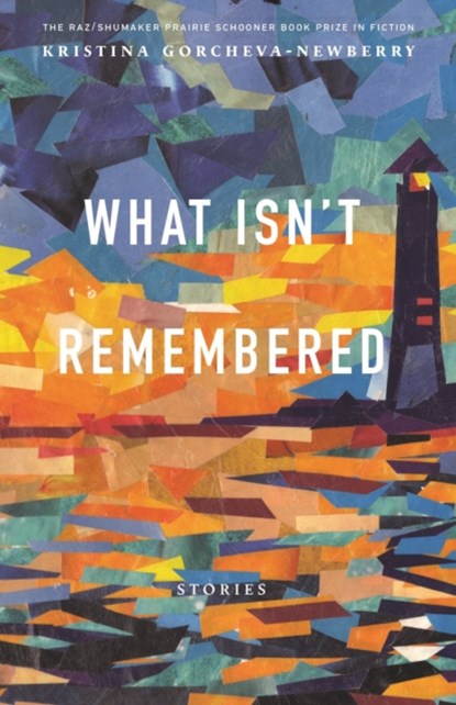 What Isn't Remembered, Kristina Gorcheva-Newberry - Paperback - 9781496229137