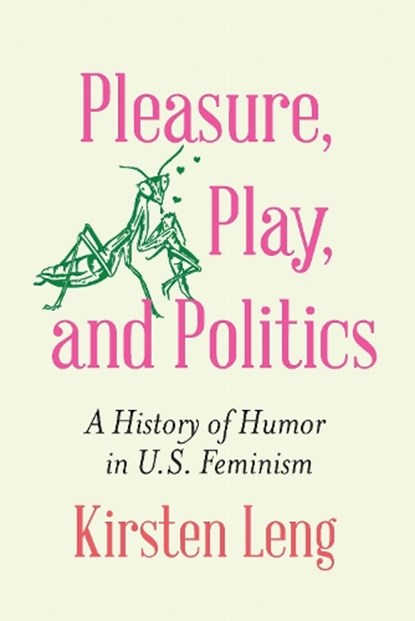 Pleasure, Play, and Politics, Kirsten Leng - Gebonden - 9781496239532
