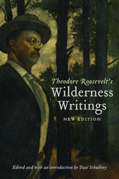 Theodore Roosevelt's Wilderness Writings, Theodore Roosevelt - Paperback - 9781496240521