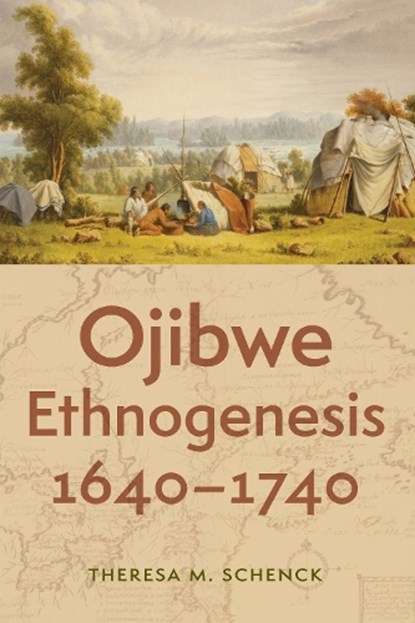 Ojibwe Ethnogenesis, 1640–1740, Theresa M. Schenck - Gebonden - 9781496241870