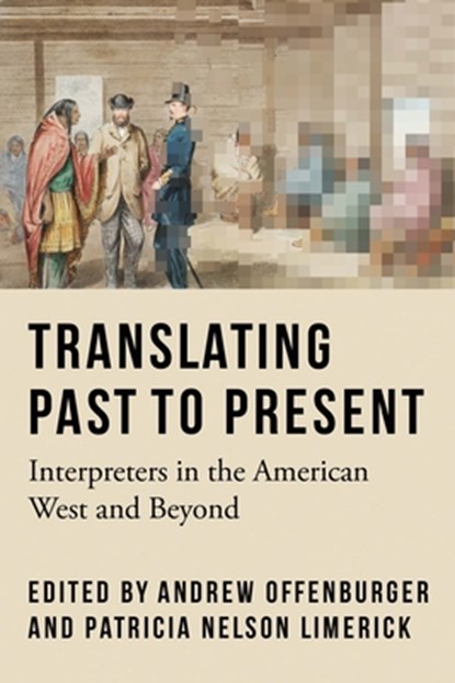Translating Past to Present, Andrew Offenburger ; Patricia Nelson Limerick - Paperback - 9781496243973