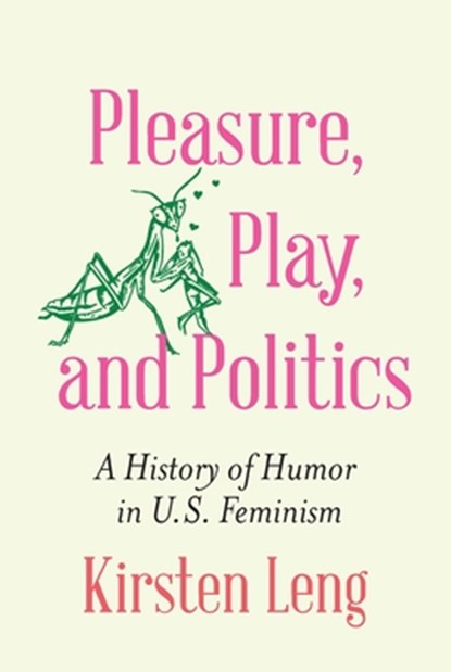 Pleasure, Play, and Politics, Kirsten Leng - Paperback - 9781496244789