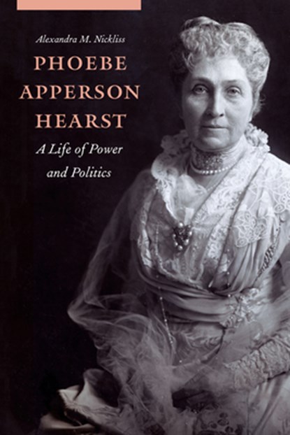 Phoebe Apperson Hearst, Alexandra M. Nickliss - Paperback - 9781496245014