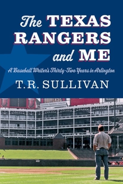 The Texas Rangers and Me, T.R. Sullivan - Gebonden - 9781496246806