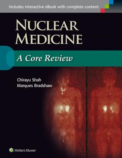 Nuclear Medicine: A Core Review, SHAH,  Chirayu ; Bradshaw, Marques - Paperback - 9781496300621